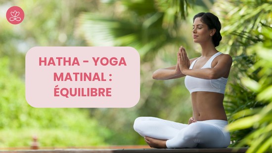 9. Hatha - Yoga matinal : équilibre