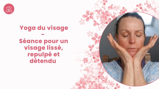 17. Yoga du visage - Séance pour un visage lissé, repulpé et détendu avec Maryse Piret