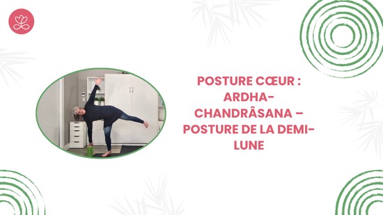22. Posture cœur : Ardha-Chandrâsana – Posture de la demi-lune