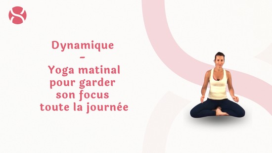 4. Dynamique - Yoga matinal pour garder son focus toute la journée avec Laetitia Le Doaré