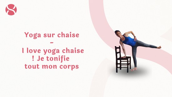 16. Yoga sur chaise - I love yoga chaise ! Je tonifie tout mon corps	avec Marie-Valérie Amé