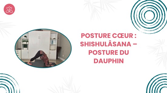 29. Posture cœur : Shishulâsana – Posture du dauphin