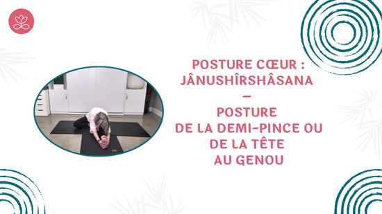 30. Posture cœur : Jânushîrshâsana – Posture de la demi-pince ou de la tête au genou
