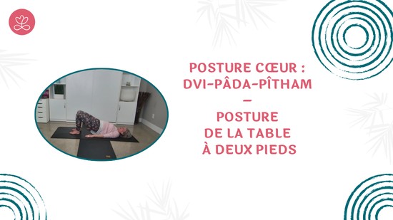 33. Posture cœur : Dvi-pâda-Pîtham – Posture de la table à deux pieds