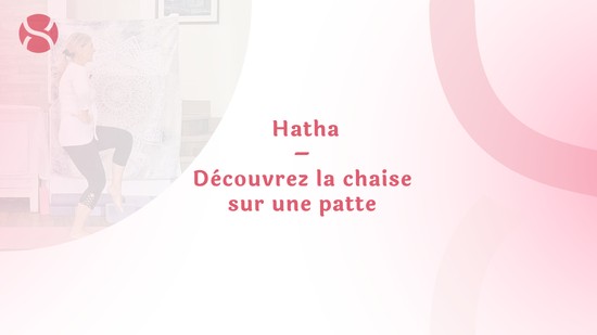 12. Hatha – Découvrez la chaise sur une patte avec France Auger