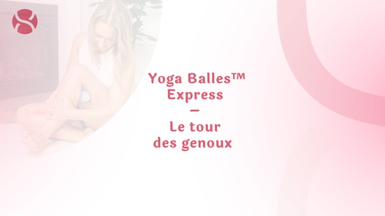 18. Yoga Balles™ Express – Le tour des genoux avec Julie Cadorette