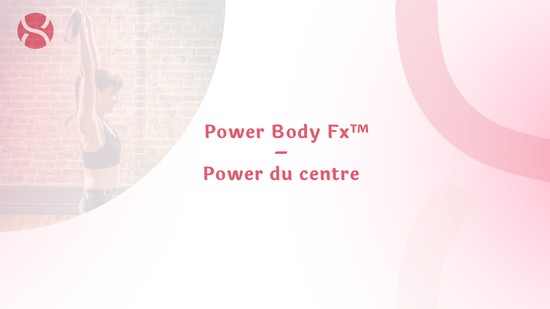 24. Power Body Fx™ – Power du centre avec Mireille Martel
