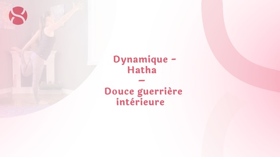 29. Dynamique - Hatha – Douce guerrière intérieure avec Maryse Lehoux