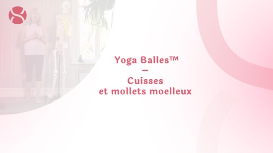 30. Yoga Balles™ – Cuisses et mollets moelleux avec Esther Bouchard