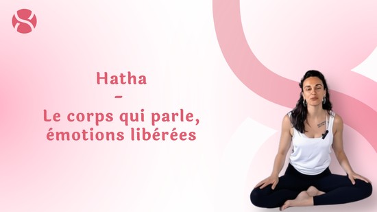 26. Hatha - Le corps qui parle, émotions libérées	avec Cindy Fellay