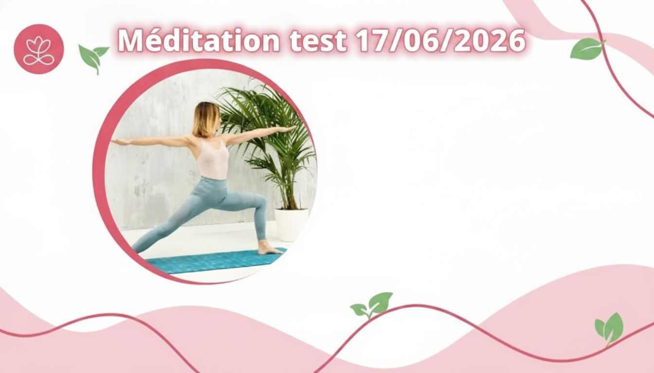 Méditation test 17/06/2026